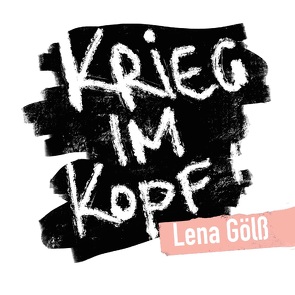 Krieg im Kopf von Gölß,  Lena