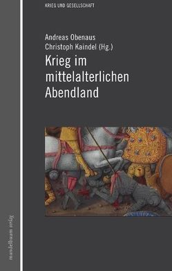 Krieg im mittelalterlichen Abendland von Kaindel,  Christoph, Obenaus,  Andreas