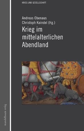 Krieg im mittelalterlichen Abendland von Kaindel,  Christoph, Obenaus,  Andreas