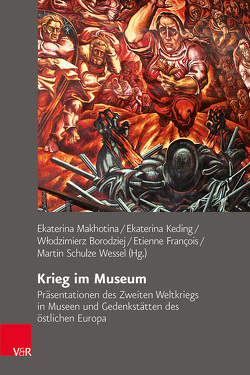 Krieg im Museum von Borodziej,  Wlodzimierz, Distel,  Barbara, Francois,  Etienne, Fritz,  Regina, Ganzer,  Christian, Heinemann,  Monika, Jung,  Martin, Keding,  Ekaterina, Koura,  Petr, Lausen,  Sabrina, Lunow,  Ulrike, Maischein,  Hannah, Majewski,  Piotr Maciej, Makhotina,  Ekaterina, Melnikova,  Ekaterina, Schulze Wessel,  Martin, Skoklina,  Iryna, Thiemeyer,  Thomas