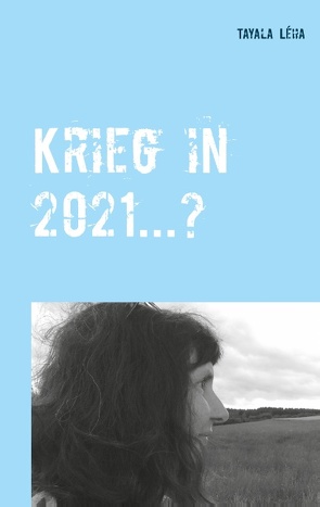 Krieg in 2021…? von Léha,  Tayala