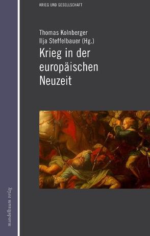 Krieg in der europäischen Neuzeit von Kolnberger,  Thomas, Steffelbauer,  Ilja