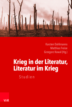 Krieg in der Literatur, Literatur im Krieg von Bialek,  Edward, Biskup,  Rafał, Dahlmanns,  Karsten, Dietzsch,  Steffen, Freise,  Matthias, Gajdis,  Anna, Giblak,  Beata, Jachimowicz,  Aneta, Janikowski,  Tobiasz, Jarosz-Sienkiewicz,  Ewa, Jaspers,  Anke, Jelitto-Piechulik,  Gabriela, Kersten,  Lukas, Klanska,  Maria, Klimas,  Agnieszka, Klosowicz,  Krzysztof, Kowal,  Grzegorz, Kunicki,  Wojciech, Largiadèr,  Rico, Mazurkiewicz,  Ewa, Müller,  Hans-Harald, Nickel,  Beatrice, Niemirowski,  Wienczyslaw, Norton,  Robert E., Nowakowska,  Katarzyna, Nowara-Matusik,  Nina, Nowikiewicz,  Elzbieta, Oelmann,  Ute, Pfoser,  Alfred, Piszczatowski,  Paweł, Radlowska,  Justyna, Rduch,  Robert, Redlich,  Julianna, Rudolph,  Andrea, Sauerland,  Karol, Tokarzewska,  Monika, Wang,  Xiaojing, Waßmer,  Johannes