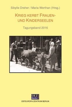 Krieg kerbt Frauen- und Kinderseelen von Dreher,  Sibylle, Werthan,  Maria