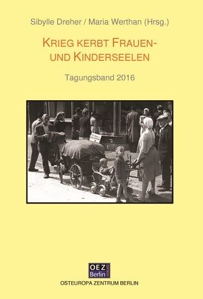 Krieg kerbt Frauen- und Kinderseelen von Dreher,  Sibylle, Werthan,  Maria