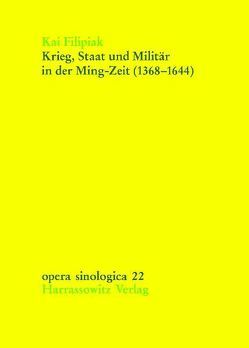 Krieg, Staat und Militär in der Ming-Zeit (1368-1644) von Filipiak,  Kai