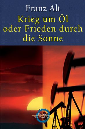 Krieg um Öl oder Frieden durch die Sonne von Alt,  Franz