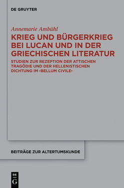 Krieg und Bürgerkrieg bei Lucan und in der griechischen Literatur von Ambühl,  Annemarie