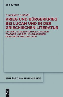 Krieg und Bürgerkrieg bei Lucan und in der griechischen Literatur von Ambühl,  Annemarie