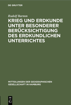 Krieg und Erdkunde unter besonderer Berücksichtigung des erdkundlichen Unterrichtes von Barmm,  Rudolf