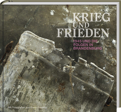 KRIEG und FRIEDEN von Assmann,  Aleida, Bernhardt,  Christoph, Elstermann,  Knut, Frei,  Norbert, Gaudlitz,  Frank, Kersting,  Thomas, Meyer,  Katinka, Müller-Lorenz,  Christian, Präkels,  Manja, Schneider,  Noemi, Simmich,  Matthias, Weigelt,  Andreas, Zajonz,  Michael