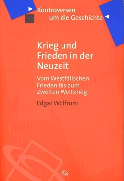 Krieg und Frieden in der Neuzeit von Bauerkämper,  Arnd, Steinbach,  Peter, Wolfrum,  Edgar