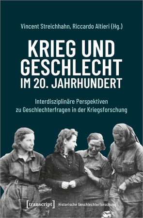 Krieg und Geschlecht im 20. Jahrhundert von Altieri,  Riccardo, Streichhahn,  Vincent