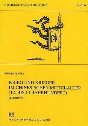 Krieg und Krieger im chinesischen Mittelalter (12. bis 14. Jahrhundert) von Franke,  Herbert