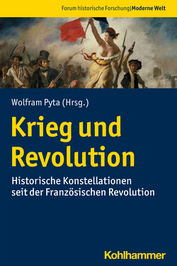 Krieg und Revolution von Bidwell-Steiner,  Marlen, Hölscher,  Lucian, Karla,  Anna, Kretschmann,  Carsten, Leonhard,  Jörn, Pyta,  Wolfram, Reichardt,  Sven, Rojek,  Sebastian, Ziemann,  Benjamin