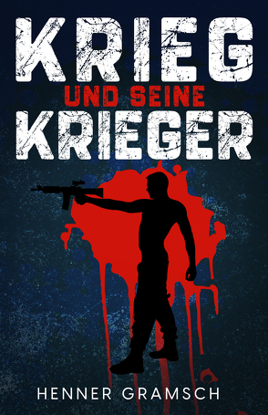 Krieg und seine Krieger von Gramsch,  Henner