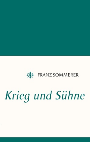 Krieg und Sühne von Sommerer,  Franz