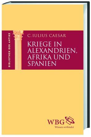 Kriege in Alexandrien, Afrika und Spanien von Baumstark,  Anton, Caesar,  C Julius, Jahn,  Carolin