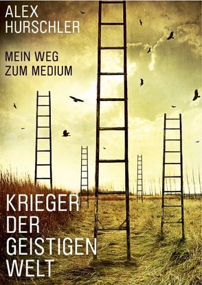 Krieger der geistigen Welt von Hurschler,  Alex, Rohde,  Monika