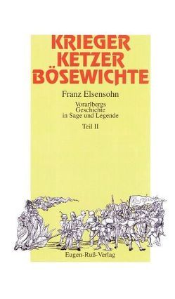 Krieger, Ketzer, Bösewichte von Elsensohn,  Franz