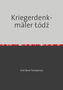 Kriegerdenkmäler Łódź von Trampenau,  Dirk Rene