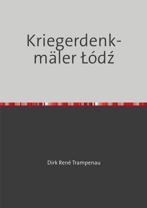 Kriegerdenkmäler Łódź von Trampenau,  Dirk Rene