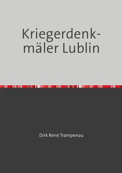 Kriegerdenkmäler Lublin von Trampenau,  Dirk Rene