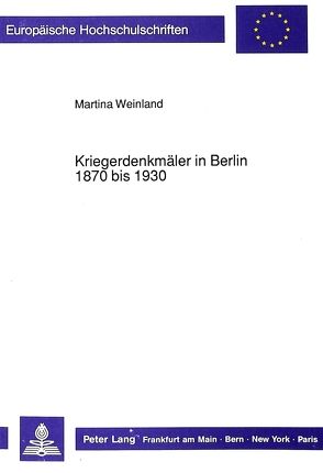 Kriegerdenkmäler in Berlin 1870 bis 1930 von Weinland-Niemcewicz,  Martina