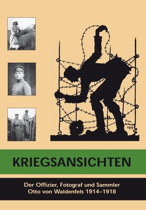 Kriegsansichten. Der Offizier, Fotograf und Sammler Otto von Waldenfels 1914-1918 von Hien,  Hannah, Kropf,  Claudia