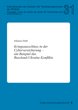 Kriegsausschluss in der Cyberversicherung – am Beispiel des Russland-Ukraine Konflikts von Diehl,  Johannnes