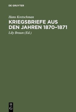 Kriegsbriefe aus den Jahren 1870–1871 von Braun,  Lily, Kretschman,  Hans