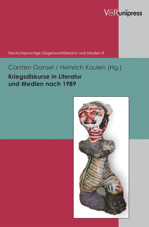 Kriegsdiskurse in Literatur und Medien nach 1989 von Gansel,  Carsten, Kaulen,  Heinrich, Korte,  Hermann