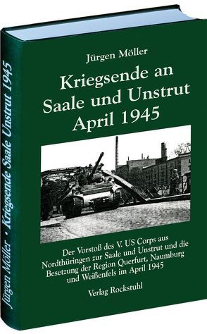 Kriegsende an Saale und Unstrut April 1945 von Möller,  Jürgen