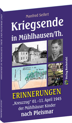 Kriegsende in Mühlhausen/Th. 1945 – ERINNERUNGEN von Rockstuhl,  Harald, Seifert,  Manfred