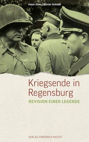 Kriegsende in Regensburg von Eiser,  Peter, Schießl,  Günter