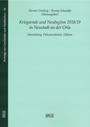 Kriegsende und Neubeginn 1918/19 in Neustadt an der Orla von Greiling,  Werner, Schwalbe,  Ronny