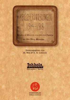 Kriegserinnerungen 1914 – 1918 von Koenig,  Otto, Lohholz,  Heinz Richard, Witt,  Stefan