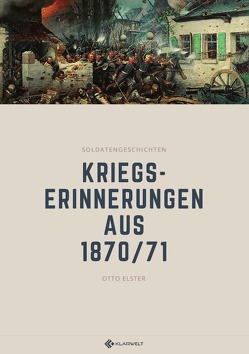 Kriegserinnerungen aus 1870/71 von Elster,  Otto