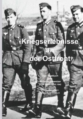 Kriegserlebnisse an der Ostfront von Welsch,  Horst