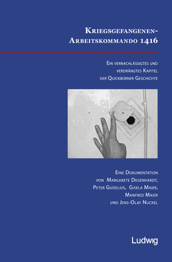 Kriegsgefangenen-Arbeitskommando 1416. Ein vernachlässigtes und verdrängtes Kapitel der Quickborner Geschichte von Degenhardt,  Margarete, Gudelius,  Peter, Maier,  Gisela, Maier,  Manfred, Nuckel,  Jens Olaf