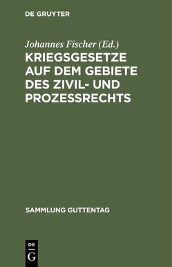 Kriegsgesetze auf dem Gebiete des Zivil- und Prozeßrechts von Fischer,  Johannes