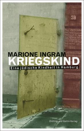 KRIEGSKIND. Eine jüdische Kindheit in Hamburg von Ingram,  Marione, Sparr,  Ulrike