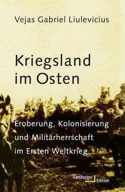 Kriegsland im Osten von Bauer,  Jürgen, Liulevicius,  Vejas Gabriel, Nerke,  Edith