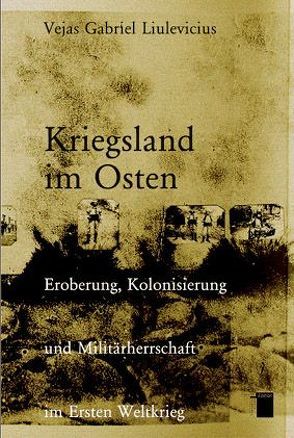 Kriegsland im Osten von Bauer,  Jürgen, Engemann,  Fee, Liulevicius,  Vejas G, Nerke,  Edith