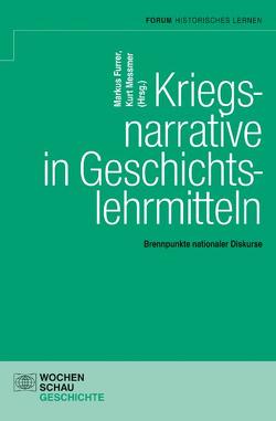 Kriegsnarrative in Geschichtslehrmitteln von Furrer,  Markus, Messmer,  Kurt