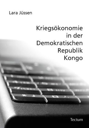 Kriegsökonomie in der Demokratischen Republik Kongo von Jüssen,  Lara