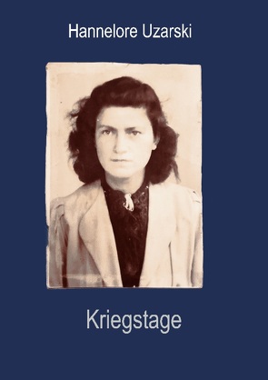 Kriegstage von Uzarski,  Hannelore