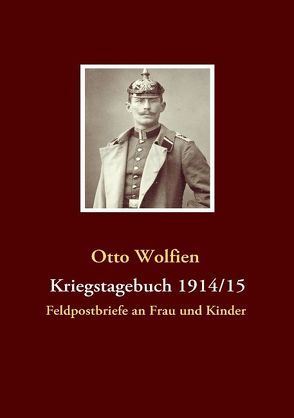 Kriegstagebuch 1914/15 von Wolfien,  Otto