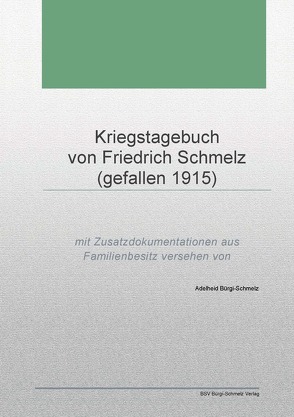 Kriegstagebuch von Friedrich Schmelz (gefallen 1915) von Bürgi-Schmelz,  Adelheid