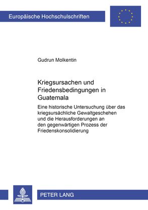 Kriegsursachen und Friedensbedingungen in Guatemala von Molkentin,  Gudrun